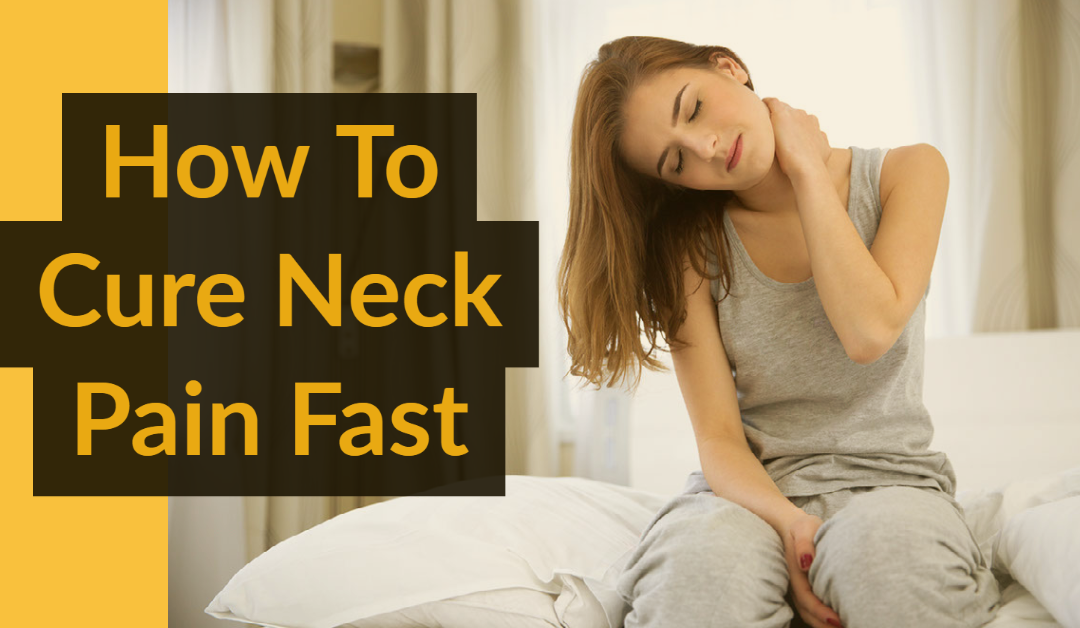 How to Cure Neck Pain Fast?